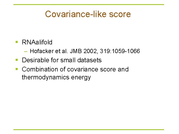 Covariance-like score § RNAalifold – Hofacker et al. JMB 2002, 319: 1059 -1066 §