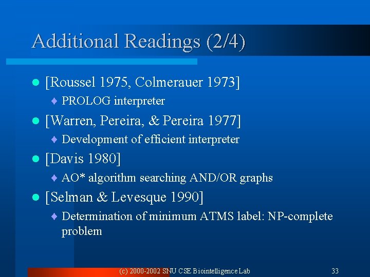 Additional Readings (2/4) l [Roussel 1975, Colmerauer 1973] ¨ PROLOG interpreter l [Warren, Pereira,