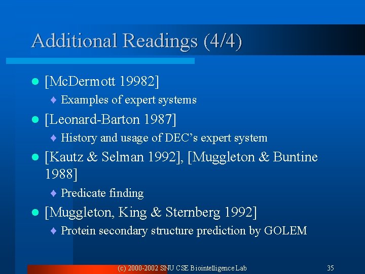 Additional Readings (4/4) l [Mc. Dermott 19982] ¨ Examples of expert systems l [Leonard-Barton