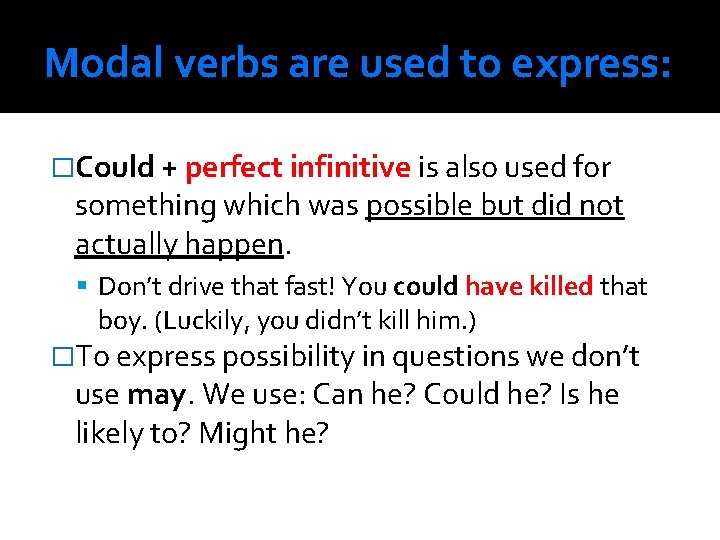 Modal verbs are used to express: �Could + perfect infinitive is also used for