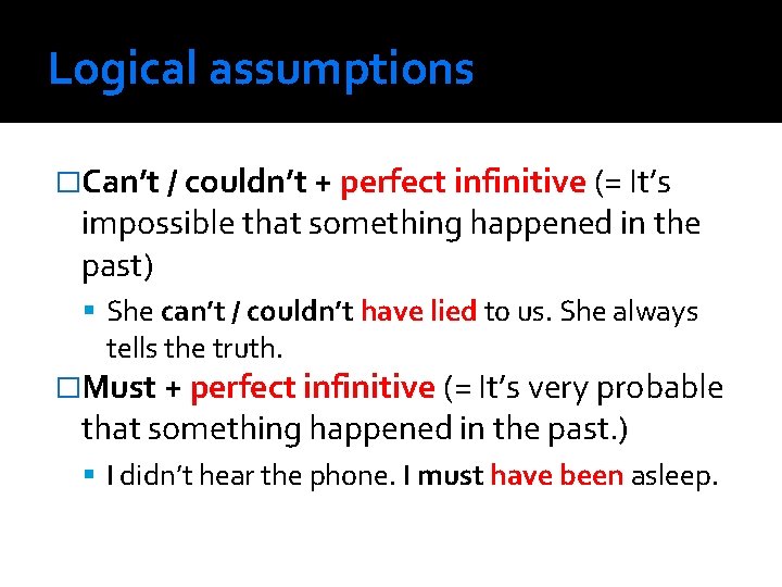 Logical assumptions �Can’t / couldn’t + perfect infinitive (= It’s impossible that something happened