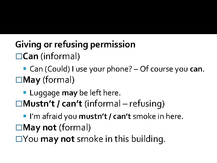 Giving or refusing permission �Can (informal) Can (Could) I use your phone? – Of