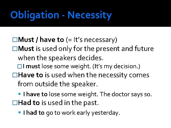 Obligation - Necessity �Must / have to (= It’s necessary) �Must is used only