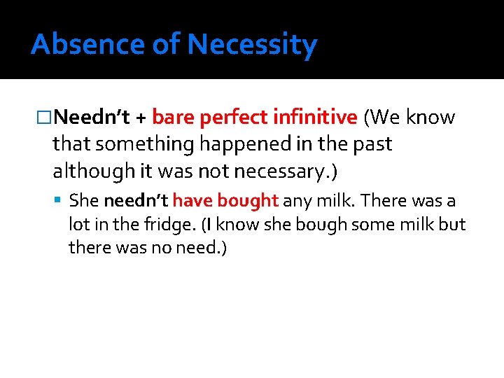 Absence of Necessity �Needn’t + bare perfect infinitive (We know that something happened in