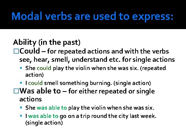 Modal verbs are used to express: Ability (in the past) �Could – for repeated