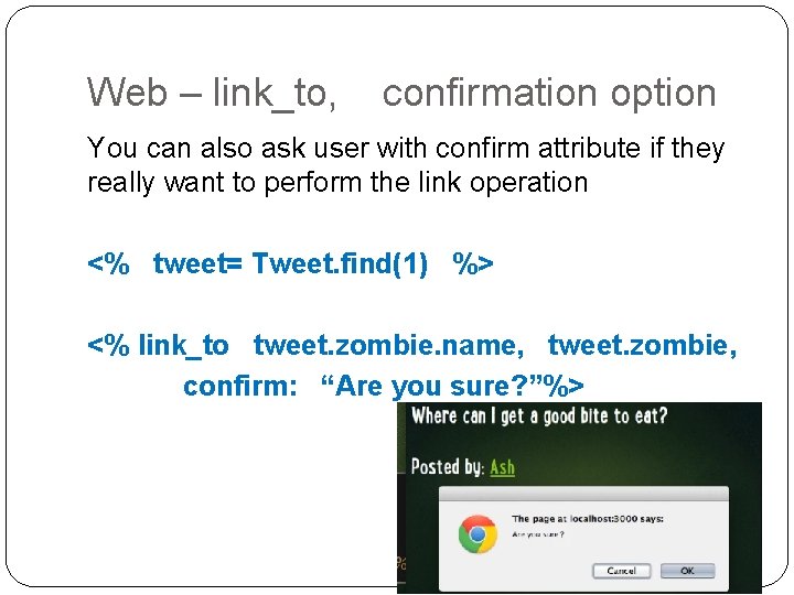 Web – link_to, confirmation option You can also ask user with confirm attribute if