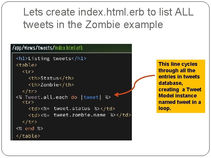Lets create index. html. erb to list ALL tweets in the Zombie example This