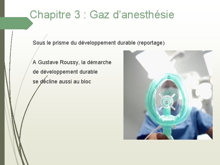 Chapitre 3 : Gaz d’anesthésie Sous le prisme du développement durable (reportage) A Gustave