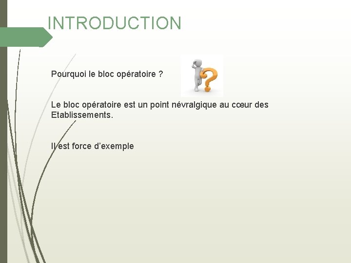 INTRODUCTION Pourquoi le bloc opératoire ? Le bloc opératoire est un point névralgique au