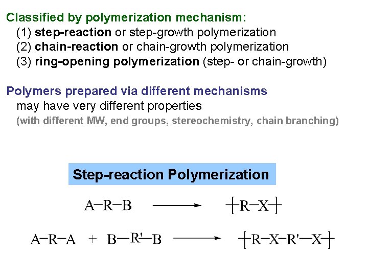 Classified by polymerization mechanism: (1) step-reaction or step-growth polymerization (2) chain-reaction or chain-growth polymerization