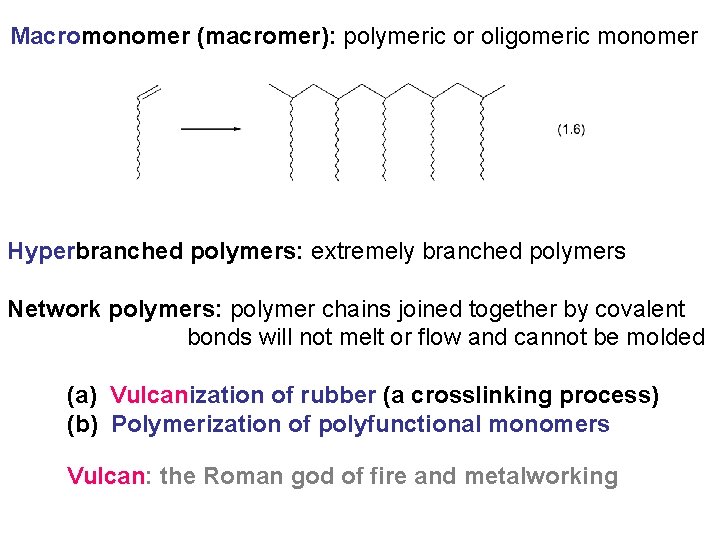 Macromonomer (macromer): polymeric or oligomeric monomer Hyperbranched polymers: extremely branched polymers Network polymers: polymer
