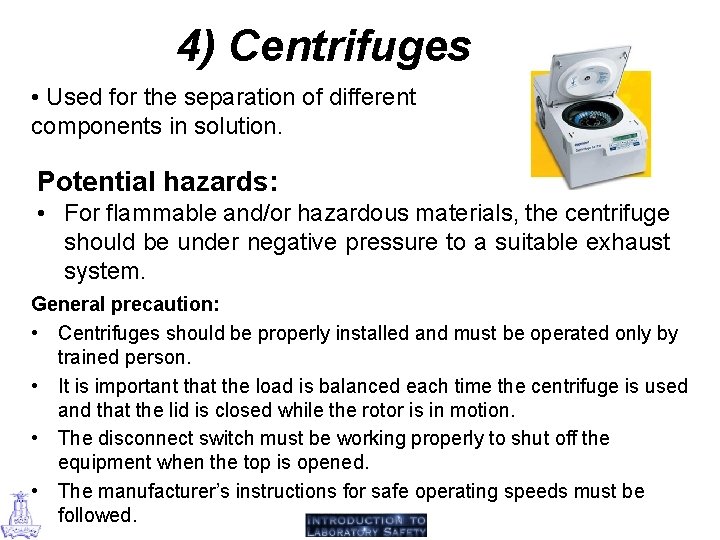 4) Centrifuges • Used for the separation of different components in solution. Potential hazards: