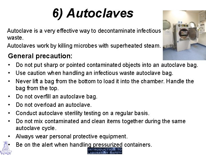 6) Autoclaves Autoclave is a very effective way to decontaminate infectious waste. Autoclaves work