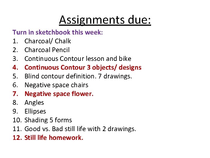 Assignments due: Turn in sketchbook this week: 1. Charcoal/ Chalk 2. Charcoal Pencil 3.