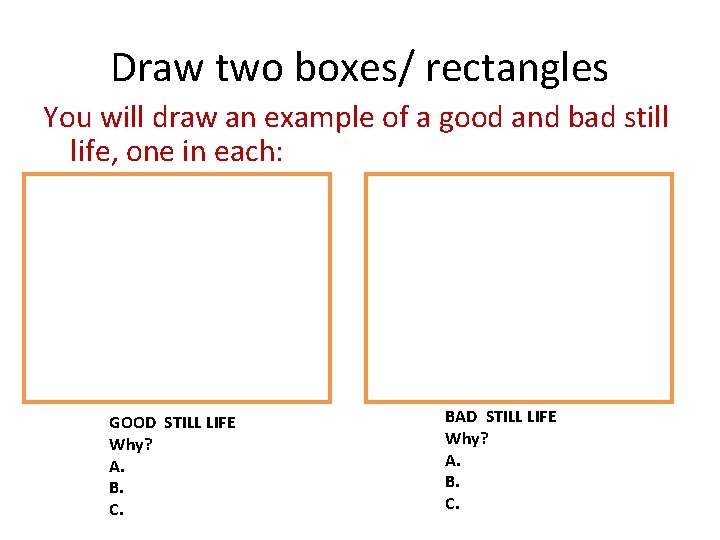 Draw two boxes/ rectangles You will draw an example of a good and bad