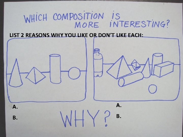 LIST 2 REASONS WHY YOU LIKE OR DON’T LIKE EACH: A. B. 