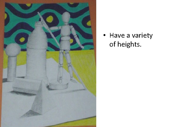  • Have a variety of heights. 