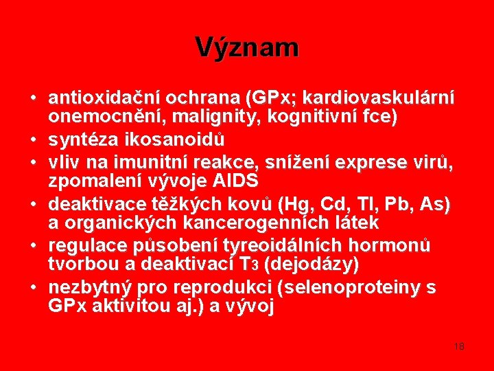 Význam • antioxidační ochrana (GPx; kardiovaskulární onemocnění, malignity, kognitivní fce) • syntéza ikosanoidů •