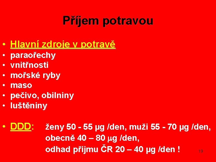 Příjem potravou • Hlavní zdroje v potravě • • • paraořechy vnitřnosti mořské ryby