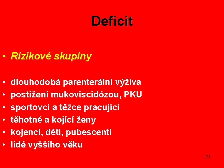 Deficit • Rizikové skupiny • • • dlouhodobá parenterální výživa postižení mukoviscidózou, PKU sportovci