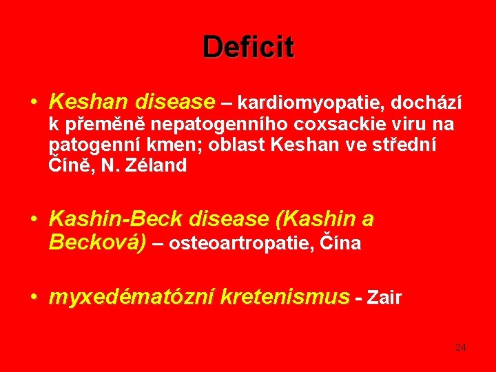 Deficit • Keshan disease – kardiomyopatie, dochází k přeměně nepatogenního coxsackie viru na patogenní