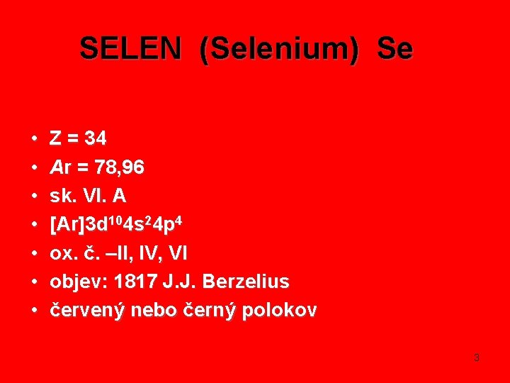 SELEN (Selenium) Se • • Z = 34 Ar = 78, 96 sk. VI.