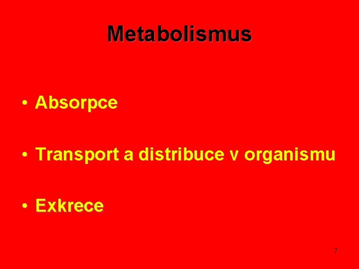 Metabolismus • Absorpce • Transport a distribuce v organismu • Exkrece 7 