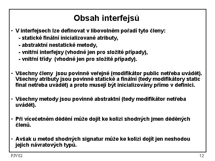 Obsah interfejsů • V interfejsech lze definovat v libovolném pořadí tyto členy: - statické