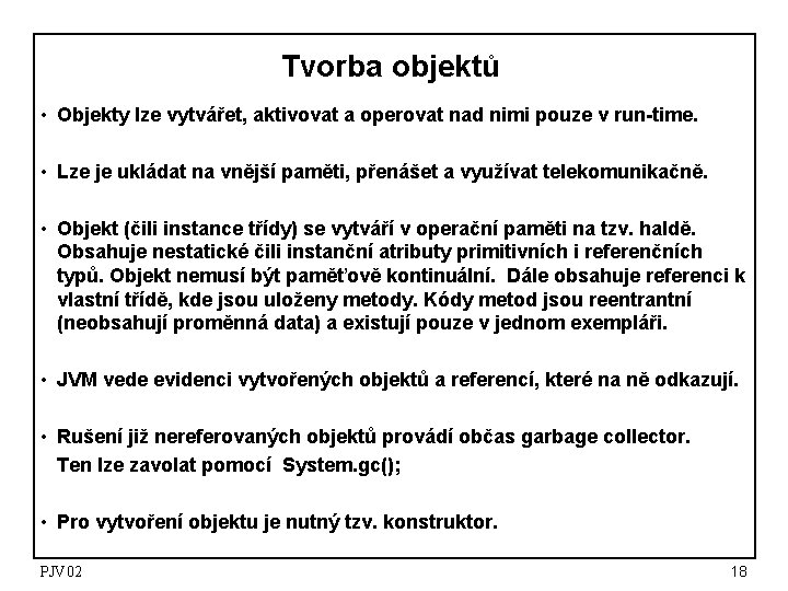 Tvorba objektů • Objekty lze vytvářet, aktivovat a operovat nad nimi pouze v run-time.