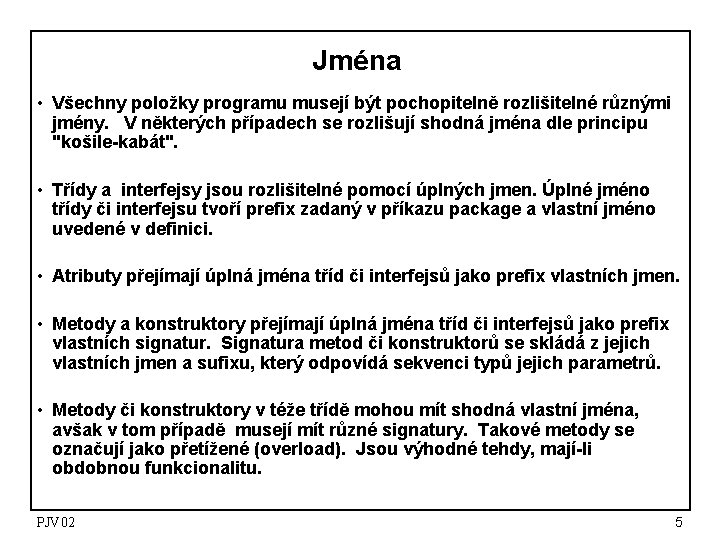 Jména • Všechny položky programu musejí být pochopitelně rozlišitelné různými jmény. V některých případech