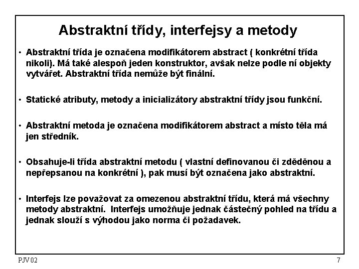 Abstraktní třídy, interfejsy a metody • Abstraktní třída je označena modifikátorem abstract ( konkrétní