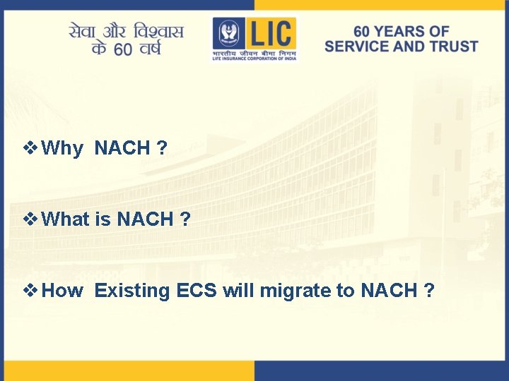 v Why NACH ? v What is NACH ? v How Existing ECS will