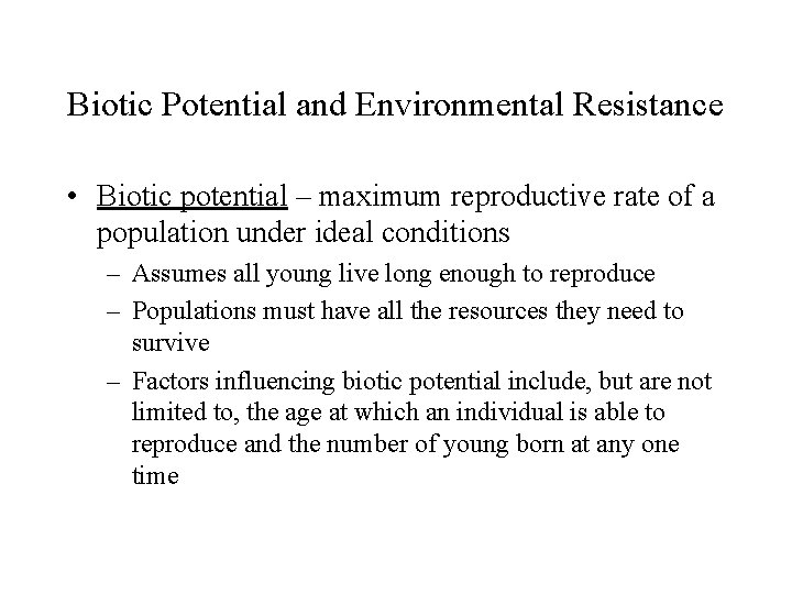 Biotic Potential and Environmental Resistance • Biotic potential – maximum reproductive rate of a