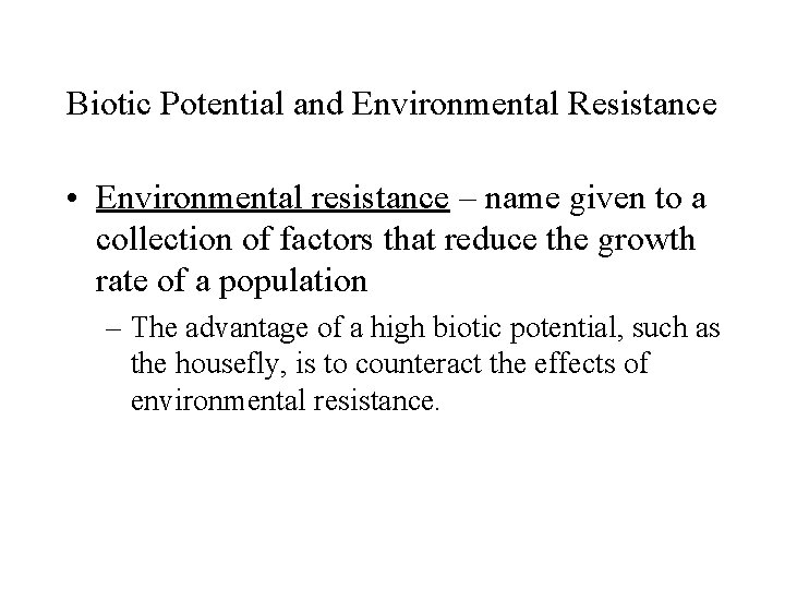 Biotic Potential and Environmental Resistance • Environmental resistance – name given to a collection