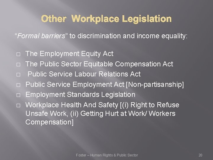 Other Workplace Legislation “Formal barriers” to discrimination and income equality: � � � The