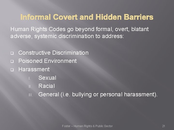Informal Covert and Hidden Barriers Human Rights Codes go beyond formal, overt, blatant adverse,
