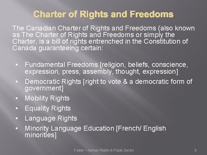 Charter of Rights and Freedoms The Canadian Charter of Rights and Freedoms (also known