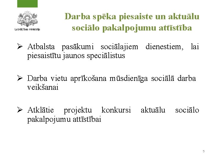 Darba spēka piesaiste un aktuālu sociālo pakalpojumu attīstība Ø Atbalsta pasākumi sociālajiem dienestiem, lai