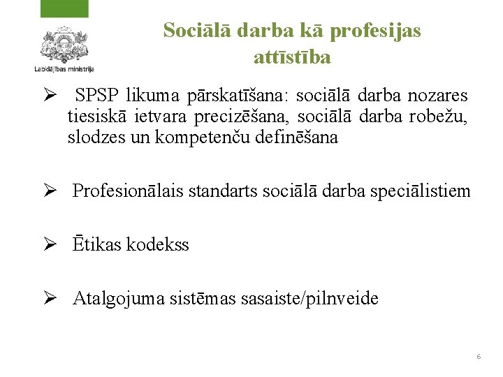 Sociālā darba kā profesijas attīstība Ø SPSP likuma pārskatīšana: sociālā darba nozares tiesiskā ietvara