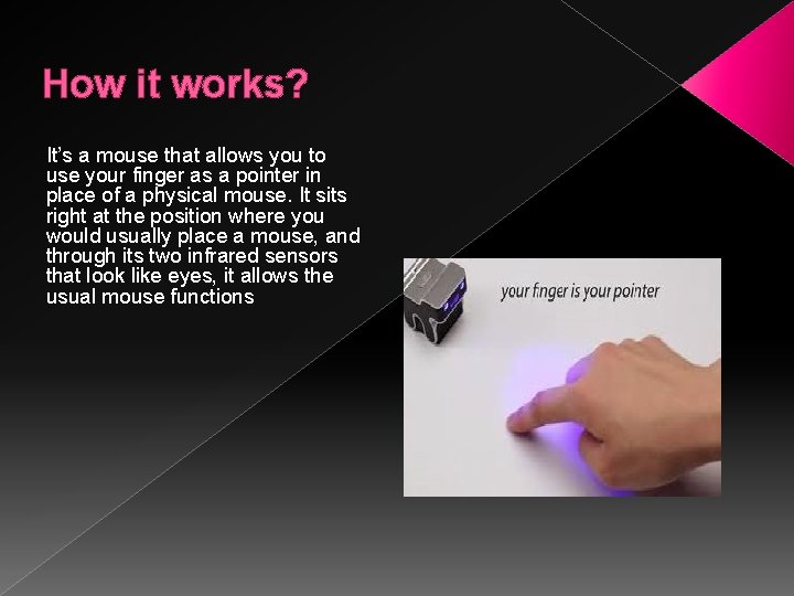 How it works? It’s a mouse that allows you to use your finger as