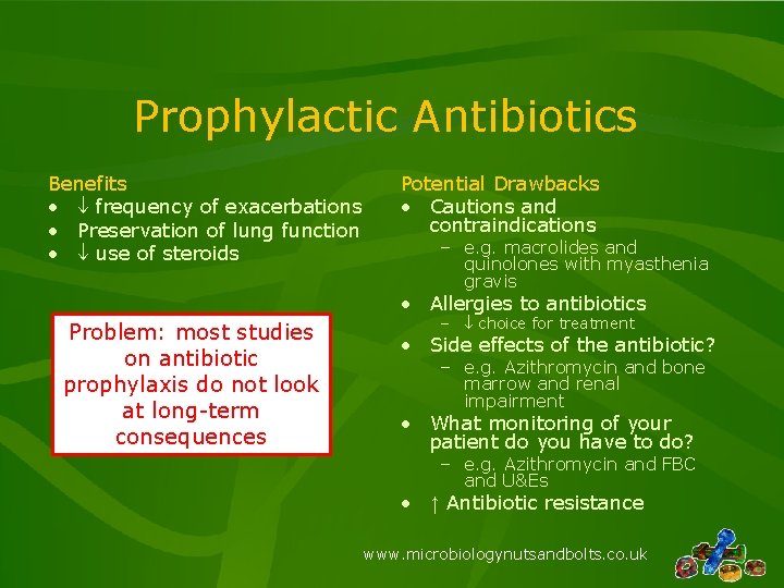 Prophylactic Antibiotics Benefits • frequency of exacerbations • Preservation of lung function • use