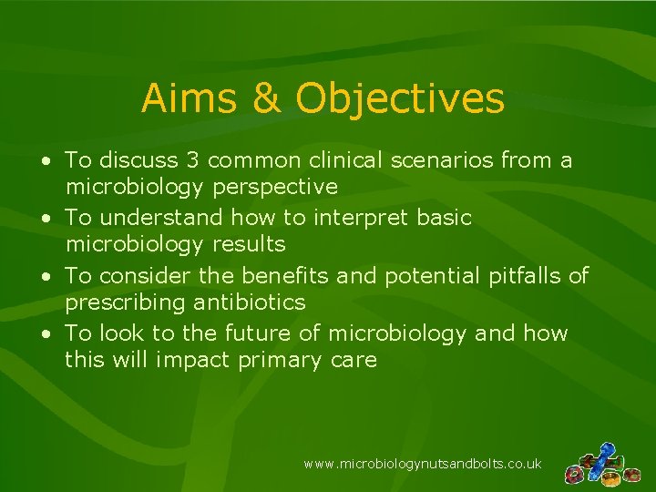 Aims & Objectives • To discuss 3 common clinical scenarios from a microbiology perspective