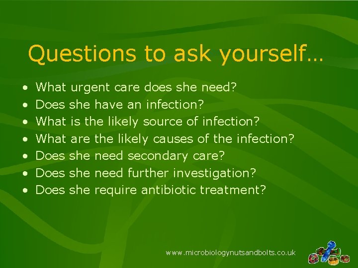 Questions to ask yourself… • • What urgent care does she need? Does she