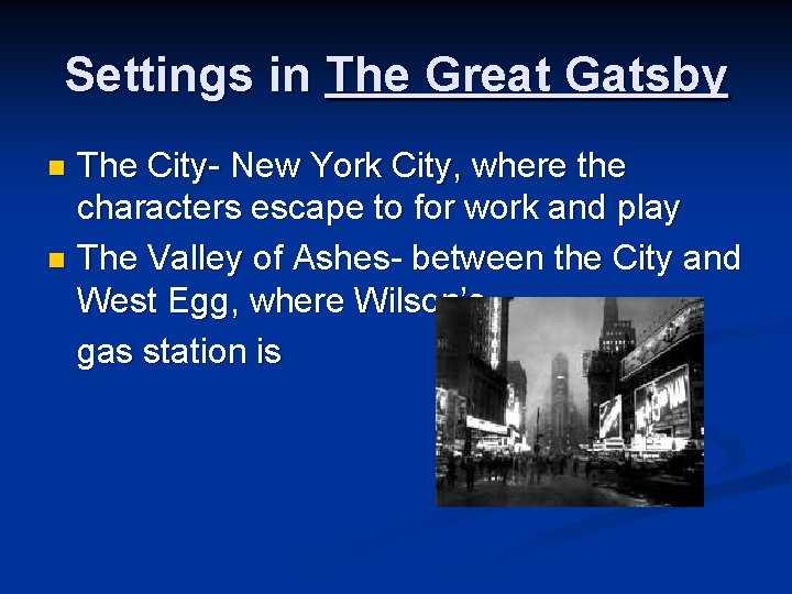 Settings in The Great Gatsby The City- New York City, where the characters escape