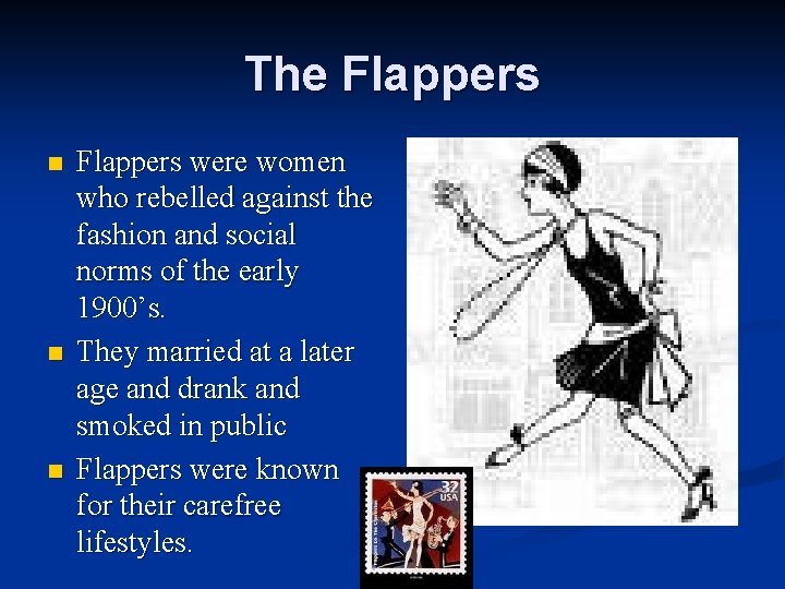 The Flappers n n n Flappers were women who rebelled against the fashion and