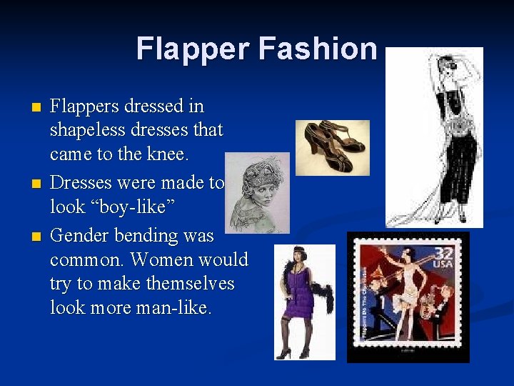 Flapper Fashion n Flappers dressed in shapeless dresses that came to the knee. Dresses