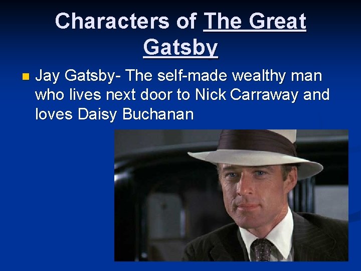 Characters of The Great Gatsby n Jay Gatsby- The self-made wealthy man who lives