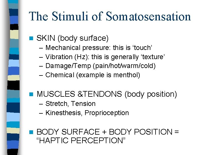 The Stimuli of Somatosensation n SKIN (body surface) – – n Mechanical pressure: this