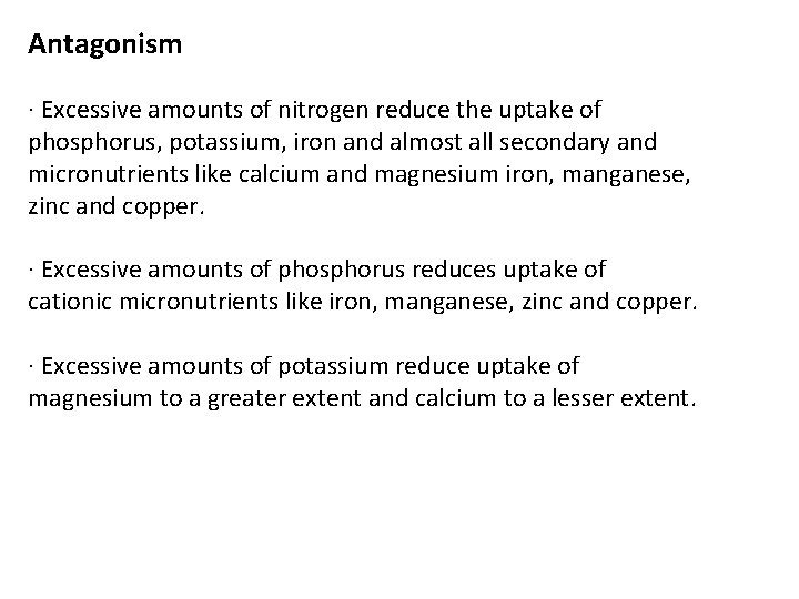 Antagonism · Excessive amounts of nitrogen reduce the uptake of phosphorus, potassium, iron and Antagonism · Excessive amounts of nitrogen reduce the uptake of phosphorus, potassium, iron and