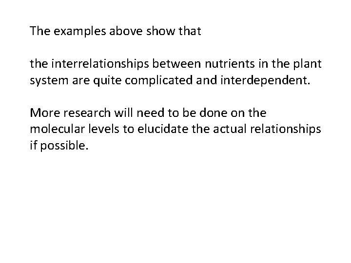 The examples above show that the interrelationships between nutrients in the plant system are The examples above show that the interrelationships between nutrients in the plant system are